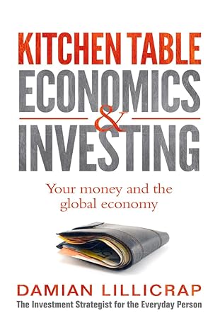 kitchen table economics and investing your money and the global economy 1st edition damian lillicrap
