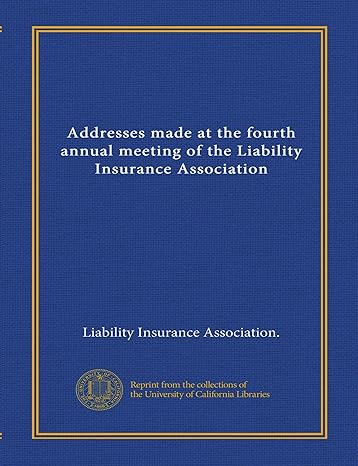 addresses made at the fourth annual meeting of the liability insurance association 1st edition liability