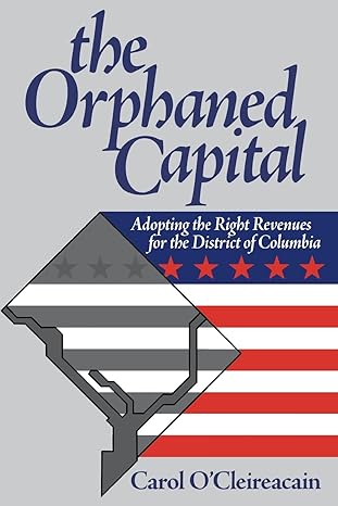 the orphaned capital adopting the right revenues for the district of columbia 1st edition carol o'cleireacain
