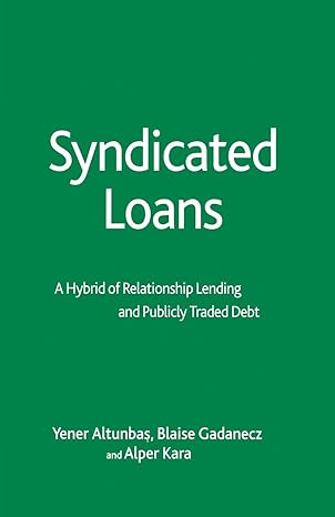 syndicated loans a hybrid of relationship lending and publicly traded debt 1st edition y altunbas ,b gadanecz