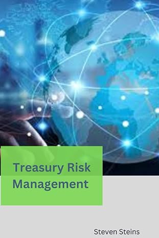 treasury risk management a comprehensive guide to managing financial risks 1st edition steven steins