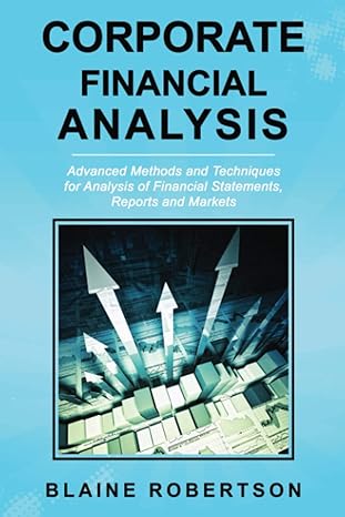 corporate financial analysis advanced methods and techniques for analysis of financial statements reports and