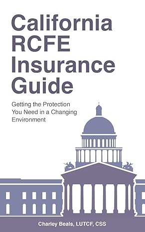 california rcfe insurance guide getting the protection you need in a changing environment 1st edition charley