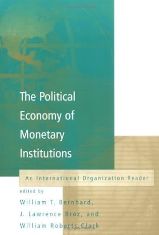 political economy of monetary institutions 1st edition william bernhard ,j lawrence broz ,william roberts