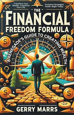 the financial freedom formula a renegades guide to creating wealth 1st edition gerry marrs b0cx7tc1kn,