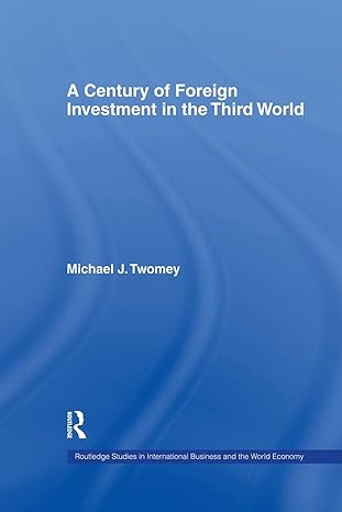 a century of foreign investment in the third world 1st edition michael j twomey 1138879398, 978-1138879393