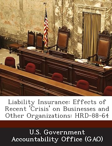 liability insurance effects of recent crisis on businesses and other organizations hrd 88 64 1st edition u s