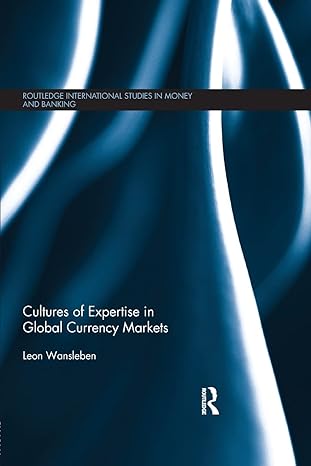 cultures of expertise in global currency markets 1st edition leon wansleben 1138902187, 978-1138902183