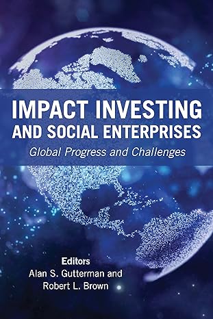 impact investing and social enterprises global progress and challenges 1st edition alan s gutterman ,robert l
