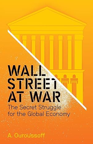 wall street at war the secret struggle for the global economy 1st edition dr a ouroussoff 074564418x,