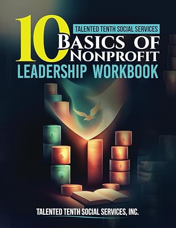 talented tenth social services 10 basics of nonprofit leadership workbook 1st edition talented tenth social