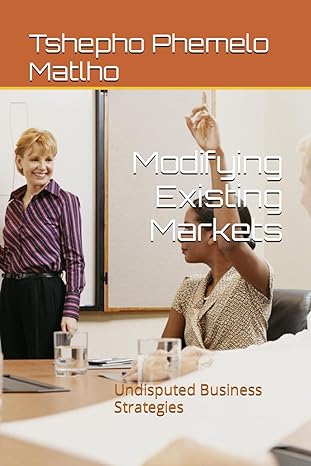 modifying existing markets undisputed business strategies 1st edition t tshepho phemelo matlho m b0cp1rf5mb,