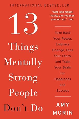 13 things mentally strong people dont do take back your power embrace change face your fears and train your