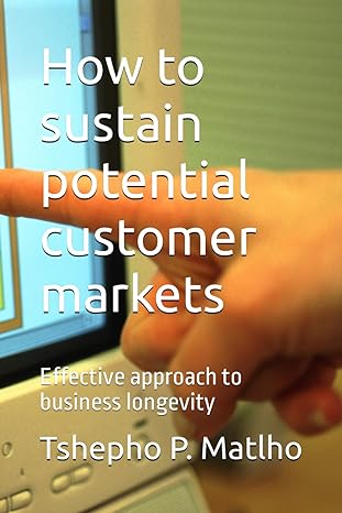how to sustain potential customer markets effective approach to business longevity 1st edition t tshepho