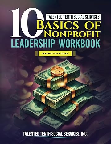 Talented Tenth Social Services 10 Basics Of Nonprofit Leadership Instructors Guide