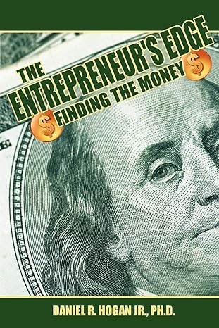 $$$ the entrepreneurs edge finding the money 1st edition daniel r hogan jr 1425989055, 978-1425989057