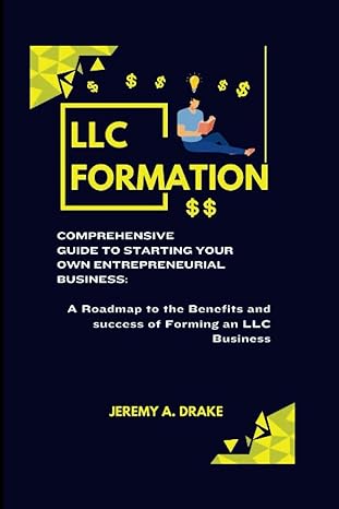 llc formation comprehensive guide to starting your own entrepreneurial business a roadmap to the benefits and