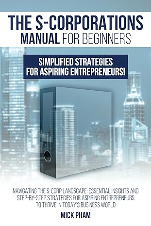 the s corporations manual for beginners navigating the s corp landscape essential insights and step by step