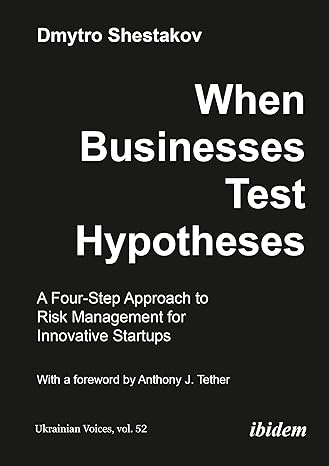when businesses test hypotheses a four step approach to risk management for innovative startups new edition