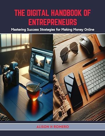 the digital handbook of entrepreneurs mastering success strategies for making money online 1st edition alison