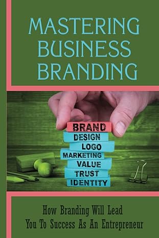 mastering business branding how branding will lead you to success as an entrepreneur the significance of