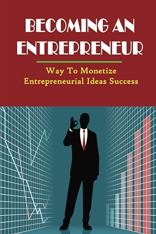becoming an entrepreneur way to monetize entrepreneurial ideas success 1st edition rigoberto slaughenhoupt