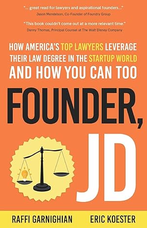 founder jd how america s top lawyers leverage their law degree in the startup world and how you can too 1st