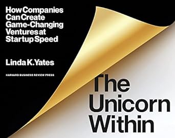 the unicorn within how companies can create game changing ventures at startup speed 1st edition linda k.