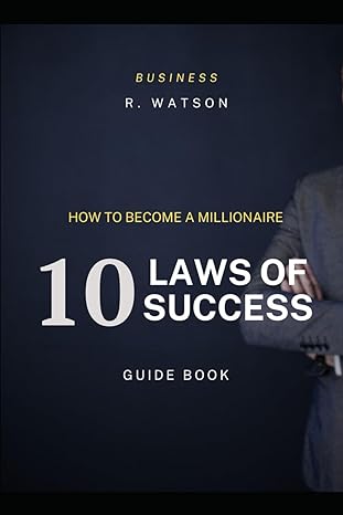 how to become a millionaire 10 laws of success the millionaire guidebook 1st edition r watson b0cnw76xcx,