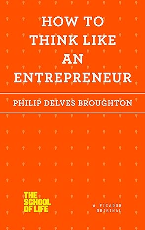 how to think like an entrepreneur 1st edition philip delves broughton 1250078717, 978-1250078711
