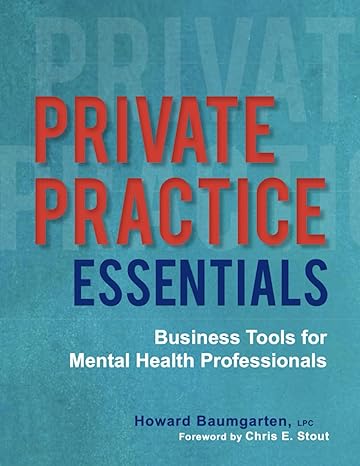 private practice essentials business tools for mental health professionals 1st edition howard baumgarten lpc