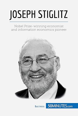 joseph stiglitz nobel prize winning economist and information economics pioneer 1st edition 50minutes
