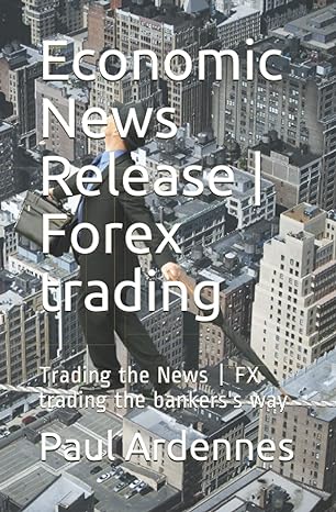 economic news release forex trading trading the news fx trading the bankerss way 1st edition paul ardennes