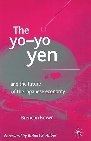 the yo yo yen and the future of the japanese economy 1st edition b brown ,kenneth a loparo 1349425583,