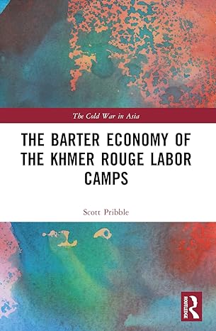 the barter economy of the khmer rouge labor camps 1st edition scott pribble 1032387025, 978-1032387024
