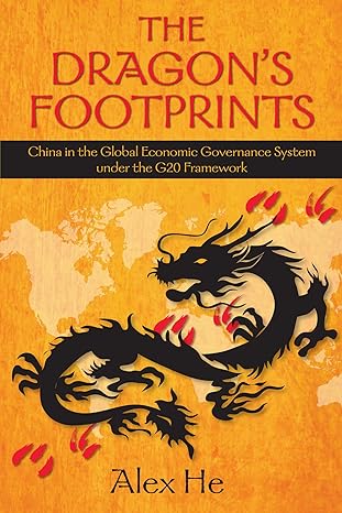 the dragons footprints china in the global economic governance system under the g20 framework 1st edition