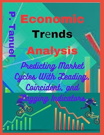 economic tr nds analysis pr dicting mark t cycl s with l ading coincid nt and lagging indicators 1st edition