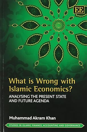 what is wrong with islamic economics analysing the present state and future agenda 1st edition muhammad akram