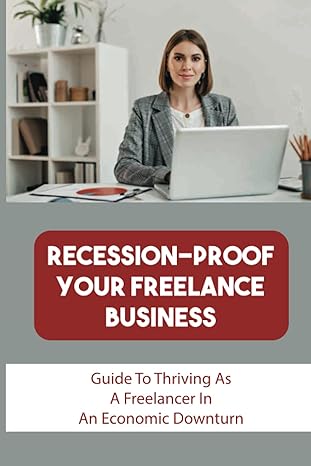 recession proof your freelance business guide to thriving as a freelancer in an economic downturn how