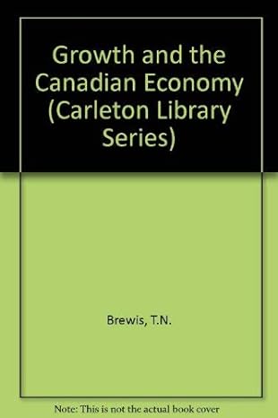 growth and the canadian economy 1st edition brewis 0771097395, 978-0771097393