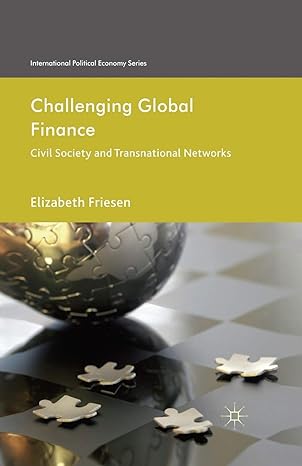 challenging global finance civil society and transnational networks 1st edition elizabeth friesen 1349345814,