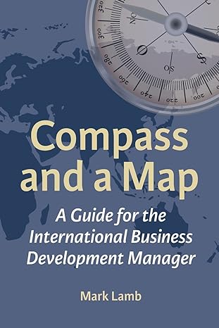 compass and a map a guide for the international business development manager 1st edition mark lamb