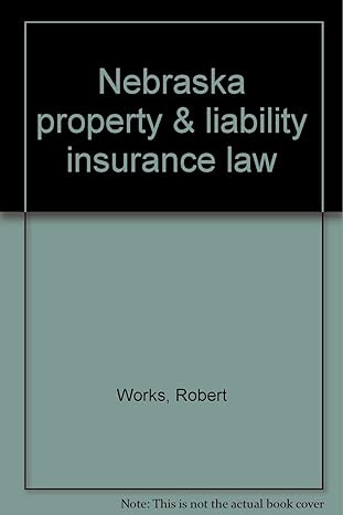 nebraska property and liability insurance law 1st edition robert works 0866782095, 978-0866782098