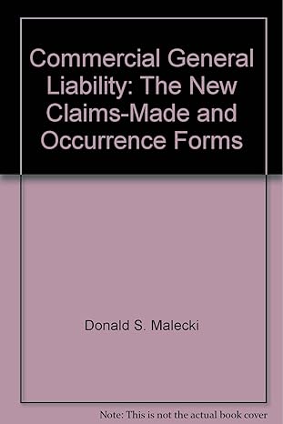 commercial general liability the new claims made and occurrence forms 2nd edition donald s malecki