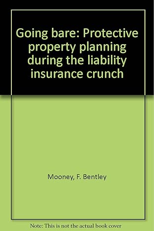 going bare protective property planning during the liability insurance crunch 1st edition f bentley mooney