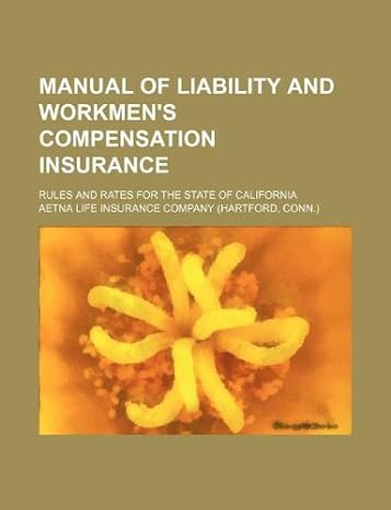 manual of liability and workmens compensation insurance rules and rates for the state of california 1st