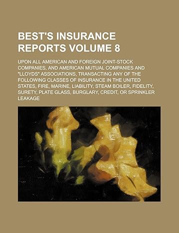 bests insurance reports volume 8 upon all american and foreign joint stock companies and american mutual