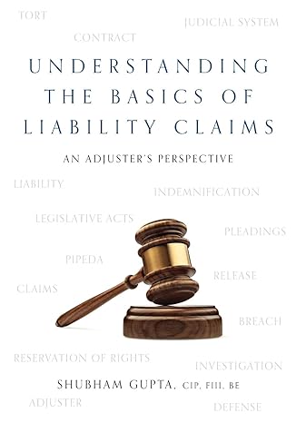 understanding the basics of legal liability claims an adjusters perspective 1st edition shubham gupta