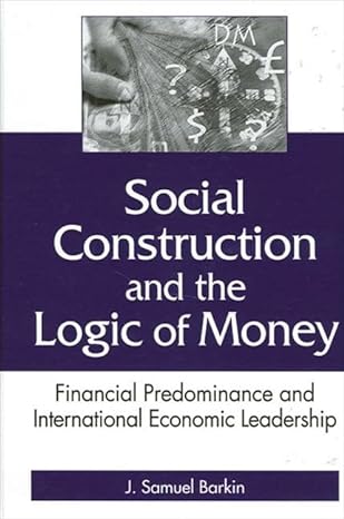 social construction and the logic of money financial predominance and international economic leadership 1st
