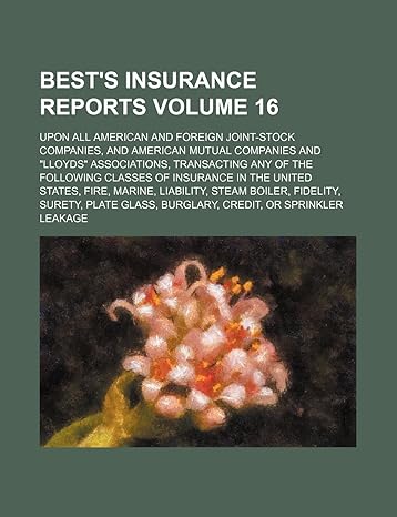 bests insurance reports volume 16 upon all american and foreign joint stock companies and american mutual